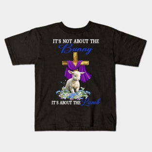 It's Not The Bunny It's About The Lamb Easter Christ Cross Kids T-Shirt